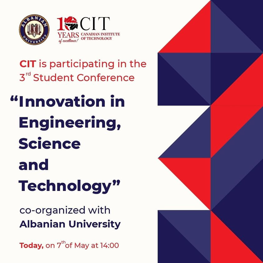 INSTITUTI KANADEZ I TEKNOLOGJISË (CIT) NË TIRANË-SHQIPËRI PJESETAR NË KONFERENCE TË TRETË STUDENTORE ME TITULLI INNOVATION IN ENGINEERING, SCIENCE AND TECHNOLOGY